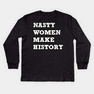 Nasty Women Make History Kids Long Sleeve T-Shirt